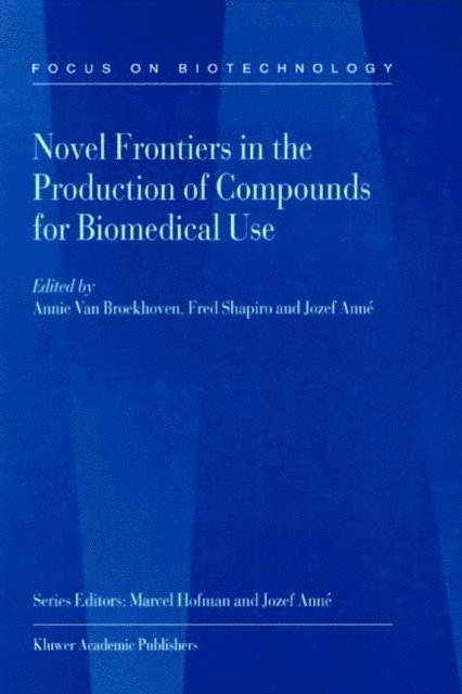 Jozef Anne, Fred Shapiro, A. van Broekhoven - Novel Frontiers in the Production of Compounds for Biomedical Use, E-bok