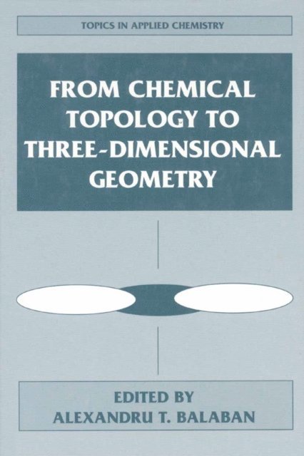 Alexandru T. Balaban - From Chemical Topology to Three-Dimensional Geometry, E-bok