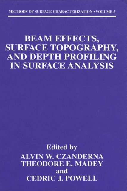Cedric J. Powell, Theodore E. Madey, Alvin W. Czanderna - Beam Effects, Surface Topography, and Depth Profiling in Surface Analysis, E-bok