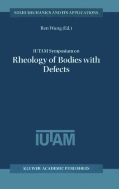 Ren Wang - IUTAM Symposium on Rheology of Bodies with Defects, E-bok