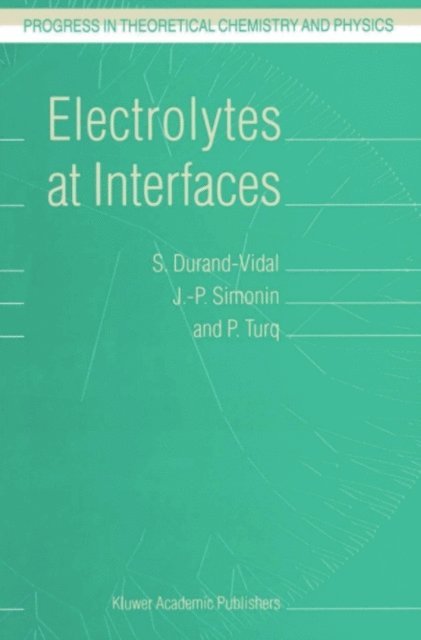 P. Turq, J.-P. Simonin, S. Durand-Vidal - Electrolytes at Interfaces, E-bok