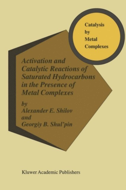 Georgiy B. Shul'pin, A.E. Shilov - Activation and Catalytic Reactions of Saturated Hydrocarbons in the Presence of Metal Complexes, E-bok