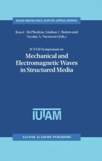 Nicolae-A.P. Nicorovici, Lindsay C. Botten, Ross C. McPhedran - IUTAM Symposium on Mechanical and Electromagnetic Waves in Structured Media, E-bok