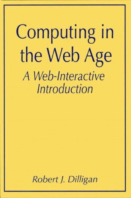 Robert J. Dilligan - Computing in the Web Age: A Web-Interactive Introduction, E-bok