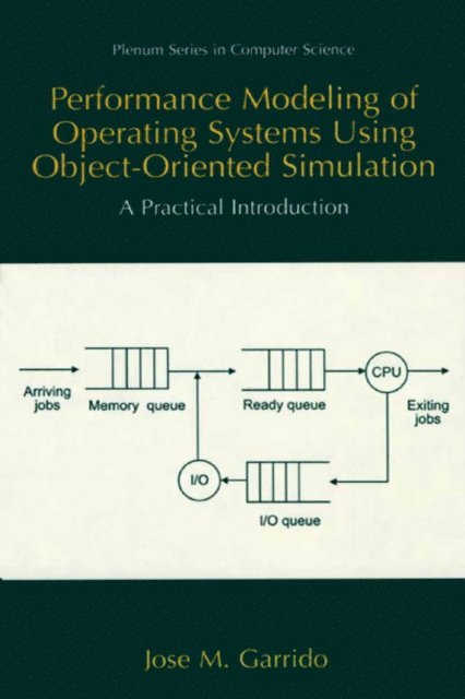 Jose M. Garrido - Performance Modeling of Operating Systems Using Object-Oriented Simulations, E-bok
