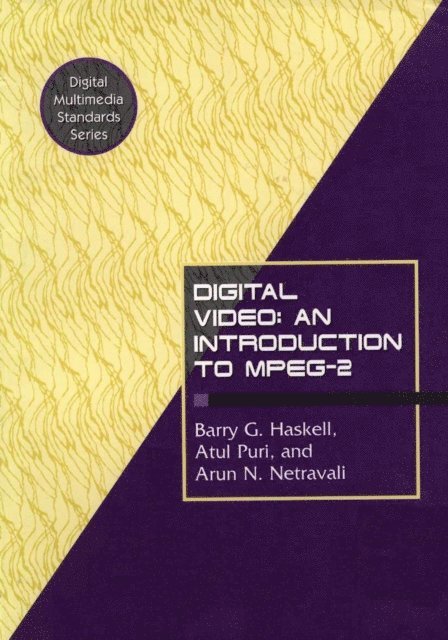 Arun N. Netravali, Atul Puri, Barry G. Haskell - Digital Video: An Introduction to MPEG-2, E-bok