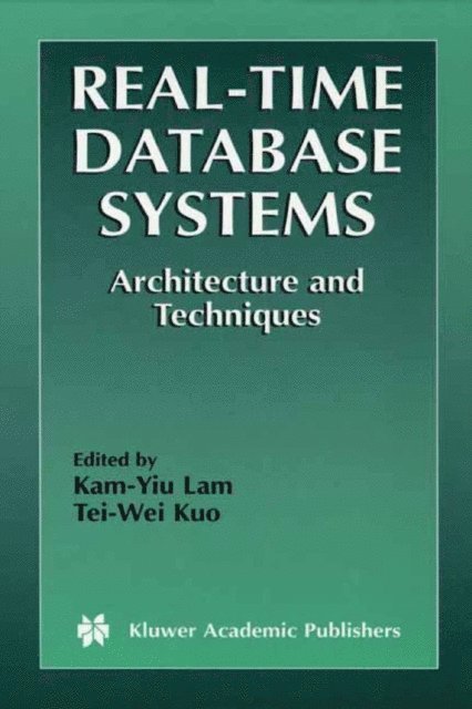 Tei-Wei Kuo, Kam-Yiu Lam - Real-Time Database Systems, E-bok