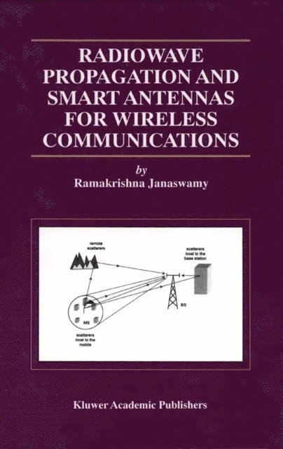 Ramakrishna Janaswamy - Radiowave Propagation and Smart Antennas for Wireless Communications, E-bok