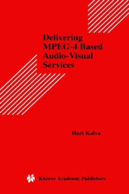 Hari Kalva - Delivering MPEG-4 Based Audio-Visual Services, E-bok