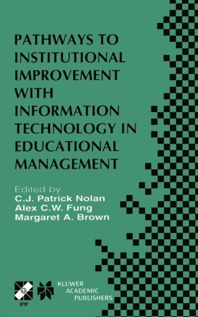 Margaret Brown, A. Fung, C.J. Patrick Nolan - Pathways to Institutional Improvement with Information Technology in Educational Management, E-bok