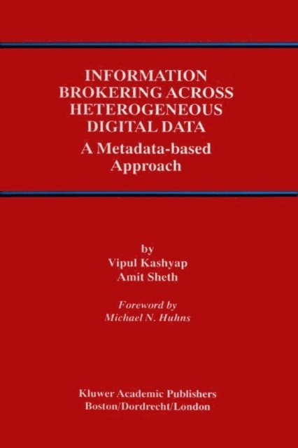 Amit P. Sheth, Vipul Kashyap - Information Brokering Across Heterogeneous Digital Data, E-bok