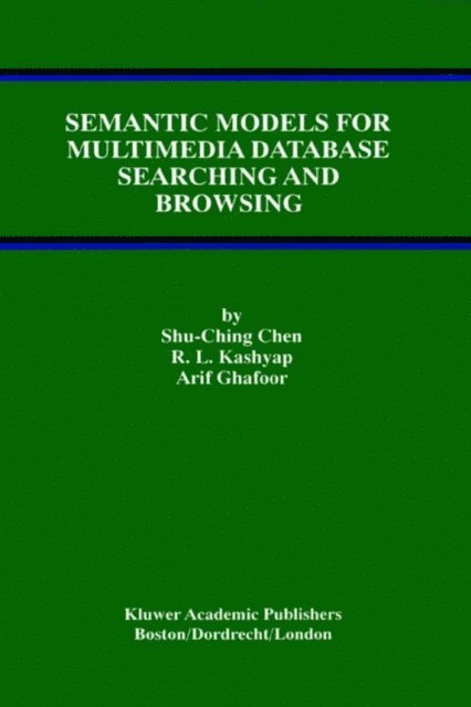 Arif Ghafoor, R.L. Kashyap, Shu-Ching Chen - Semantic Models for Multimedia Database Searching and Browsing, E-bok