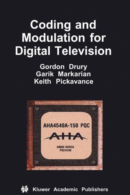 Keith Pickavance, Garik Markarian, Gordon M. Drury - Coding and Modulation for Digital Television, E-bok