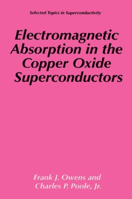 Charles P. Poole Jr., Frank J. Owens - Electromagnetic Absorption in the Copper Oxide Superconductors, E-bok