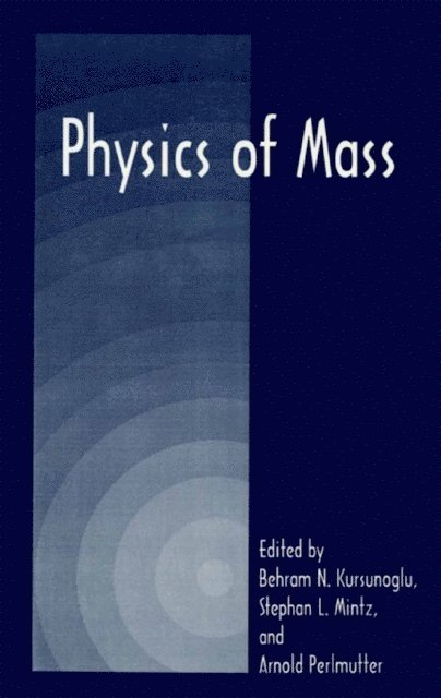 Arnold Perlmutter, Stephan L. Mintz, Behram N. Kursunogammalu - Physics of Mass, E-bok