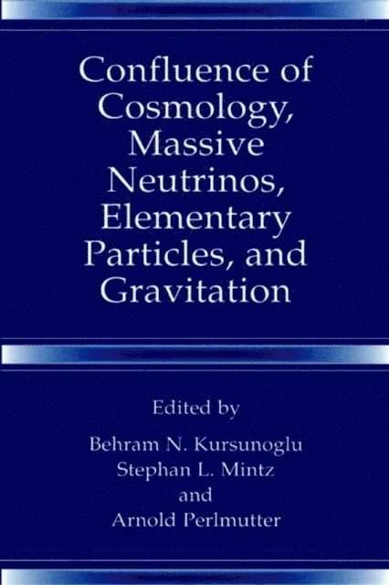 Arnold Perlmutter, Stephan L. Mintz, Behram N. Kursunogammalu - Confluence of Cosmology, Massive Neutrinos, Elementary Particles, and Gravitation, E-bok