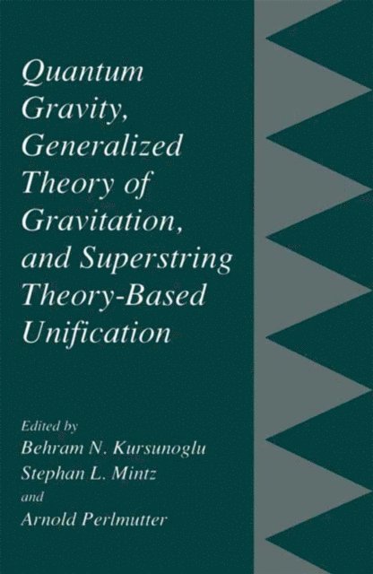 Arnold Perlmutter, Stephan L. Mintz, Behram N. Kursunogammalu - Quantum Gravity, Generalized Theory of Gravitation, and Superstring Theory-Based Unification, E-bok