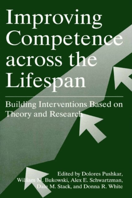 Donna R. White, Dale M. Stack, Alex E. Schwartzman, William M. Bukowski, Dolores Pushkar - Improving Competence Across the Lifespan, E-bok