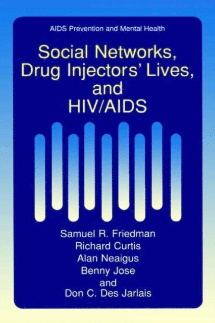 Don C. Des Jarlais, Benny Jose, Alan Neaigus, Richard Curtis, Samuel R. Friedman - Social Networks, Drug Injectors' Lives, and HIV/AIDS, E-bok