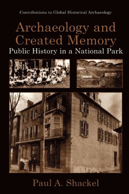 Paul A. Shackel - Archaeology and Created Memory, E-bok