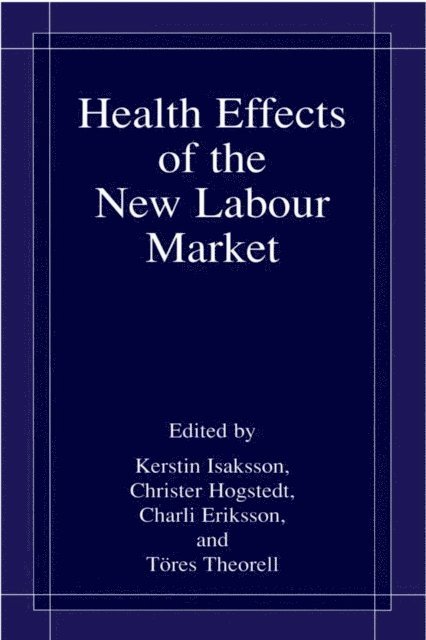 Tores Theorell, Charli Eriksson, Christer Hogstedt, Kerstin Isaksson - Health Effects of the New Labour Market, E-bok