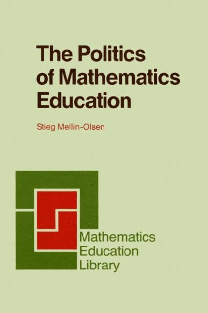 Stieg Mellin-Olsen - Politics of Mathematics Education, E-bok