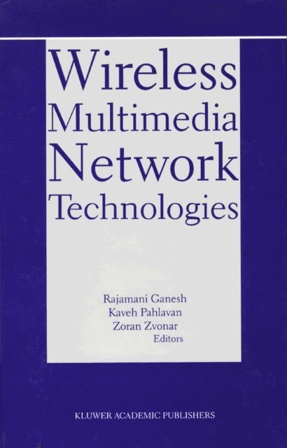 Zoran Zvonar, Kaveh Pahlavan, Rajamani Ganesh - Wireless Multimedia Network Technologies, E-bok