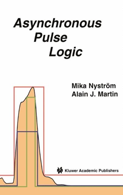Alain Martin, Mika M. Nystrom - Asynchronous Pulse Logic, E-bok