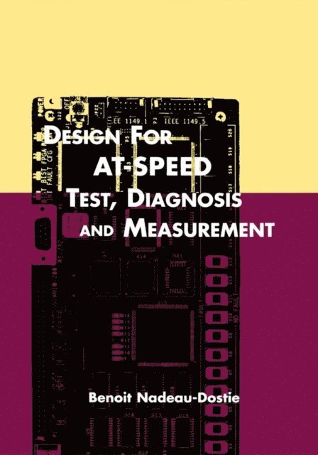 Benoit Nadeau-Dostie - Design for AT-Speed Test, Diagnosis and Measurement, E-bok