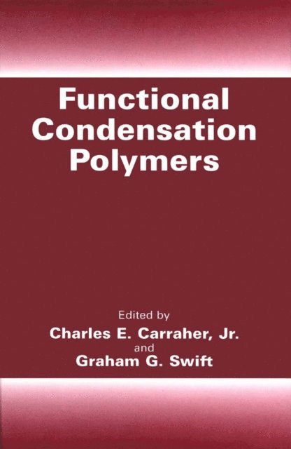 Graham G. Swift, Charles E. Carraher Jr. - Functional Condensation Polymers, E-bok