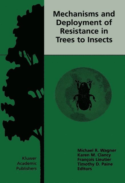 Timothy D. Paine, Francois Lieutier, Karen M. Clancy, Michael R. Wagner - Mechanisms and Deployment of Resistance in Trees to Insects, E-bok