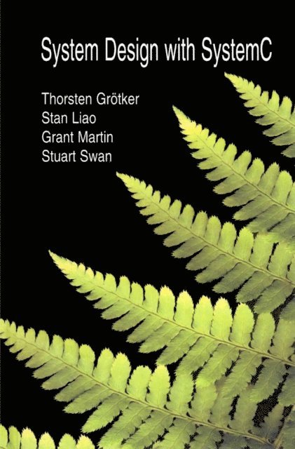 Stuart Swan, Grant Martin, Stan Liao, Thorsten Grotker - System Design with SystemC(TM), E-bok
