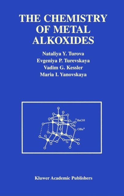 Maria I. Yanovskaya, Vadim G. Kessler, Evgeniya P. Turevskaya, N.Y. Turova - Chemistry of Metal Alkoxides, E-bok