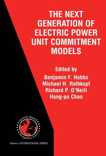 Hung-po Chao, Richard P. O'Neill, Michael H. Rothkopf, Benjamin F. Hobbs - Next Generation of Electric Power Unit Commitment Models, E-bok