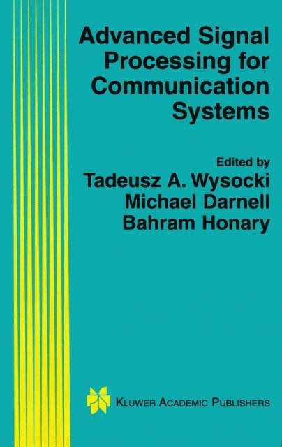 Bahram Honary, Michael Darnell, Tadeusz Wysocki - Advanced Signal Processing for Communication Systems, E-bok