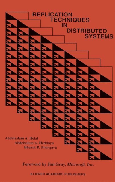 Bharat B. Bhargava, Abdelsalam A. Heddaya, Abdelsalam A. Helal - Replication Techniques in Distributed Systems, E-bok