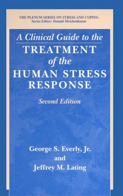 Jeffrey M. Lating, George S. Jr. Everly - Clinical Guide to the Treatment of the Human Stress Response, E-bok