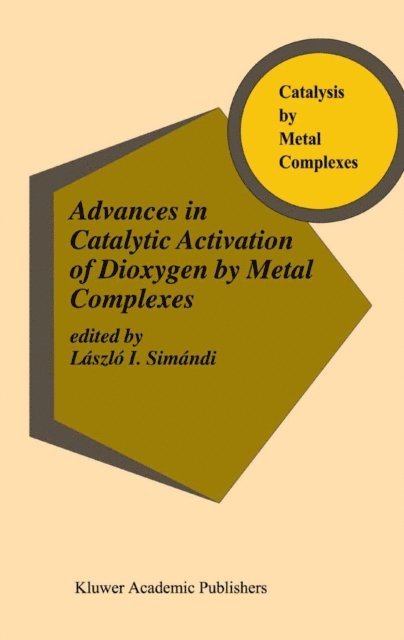 Laszlo I. Simandi - Advances in Catalytic Activation of Dioxygen by Metal Complexes, E-bok