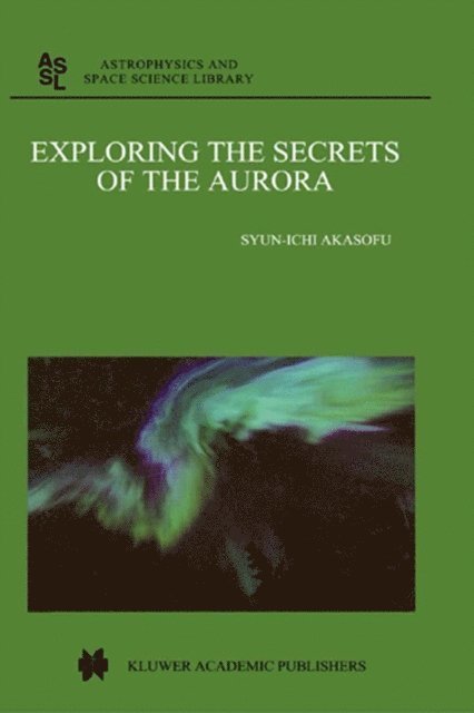 Syun-Ichi Akasofu - Exploring the Secrets of the Aurora, E-bok
