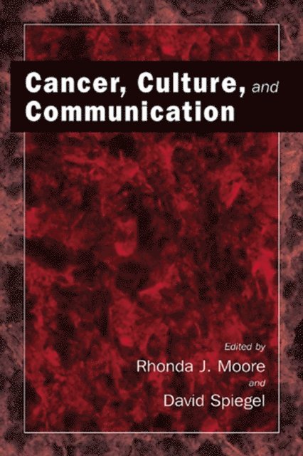 David Spiegel, Rhonda J. Moore - Cancer, Culture and Communication, E-bok