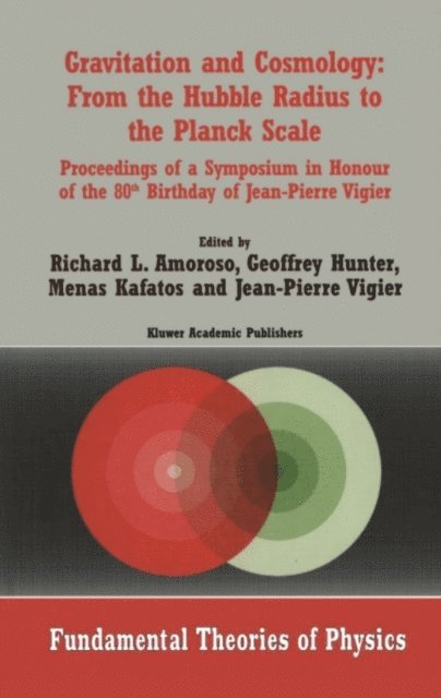 J.P. Vigier, Menas Kafatos, G. Hunter, Richard L. Amoroso - Gravitation and Cosmology: From the Hubble Radius to the Planck Scale, E-bok
