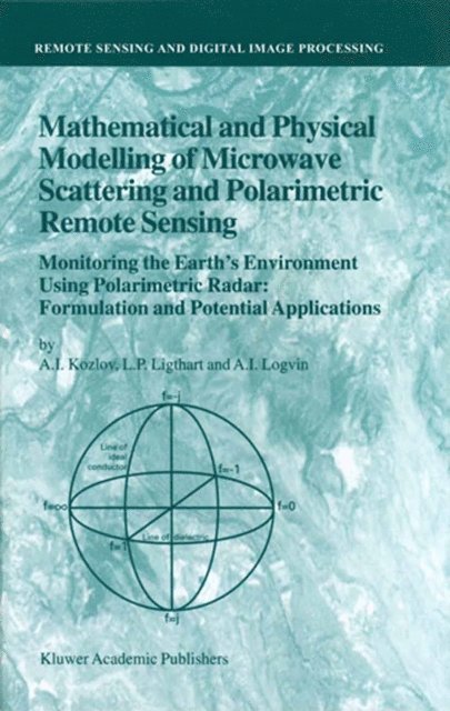 A.I. Logvin, L.P. Ligthart, A.I. Kozlov - Mathematical and Physical Modelling of Microwave Scattering and Polarimetric Remote Sensing, E-bok