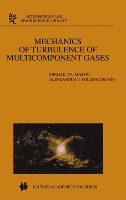 Aleksander V. Kolesnichenko, Mikhail Ya. Marov - Mechanics of Turbulence of Multicomponent Gases, E-bok