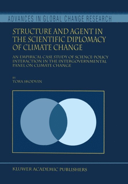 T. Skodvin - Structure and Agent in the Scientific Diplomacy of Climate Change, E-bok