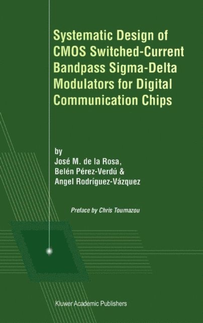 Angel Rodriguez-Vazquez, Belen Perez-Verdu, Jose M. de la Rosa - Systematic Design of CMOS Switched-Current Bandpass Sigma-Delta Modulators for Digital Communication Chips, E-bok