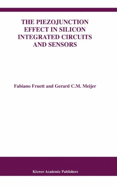 Gerard C.M. Meijer, Fabiano Fruett - Piezojunction Effect in Silicon Integrated Circuits and Sensors, E-bok