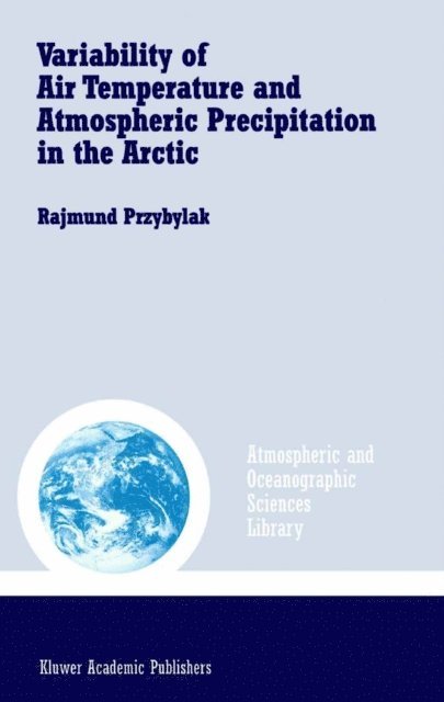 Rajmund Przybylak - Variability of Air Temperature and Atmospheric Precipitation in the Arctic, E-bok
