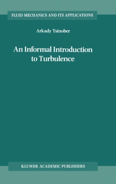 A. Tsinober - Informal Introduction to Turbulence, E-bok