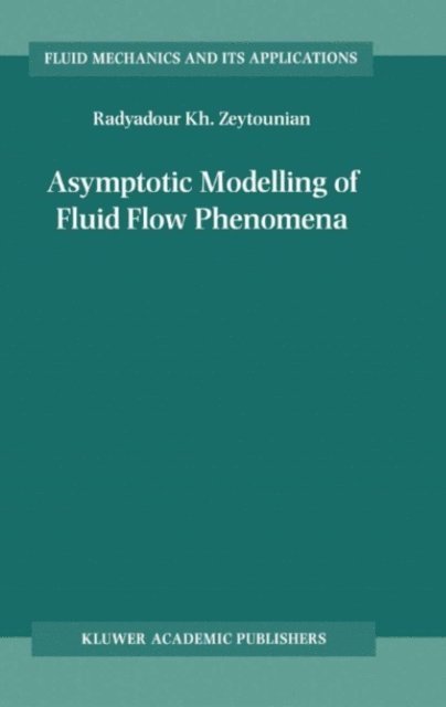 Radyadour Kh. Zeytounian - Asymptotic Modelling of Fluid Flow Phenomena, E-bok