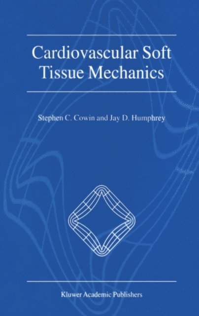Jay D. Humphrey, Stephen C. Cowin - Cardiovascular Soft Tissue Mechanics, E-bok